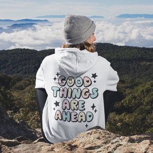 Affirmation Hoodie, Good Things are Ahead Sweatshirt, Positive Hoodie, Aesthetic Hoodie, Trendy Sweatshirt for Women, Gift for Her