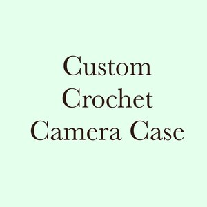 May include: The image displays the text "Custom Crochet Camera Case" in a dark brown font. The text is centered on a light green background. The words are stacked vertically, with each word on a separate line.
