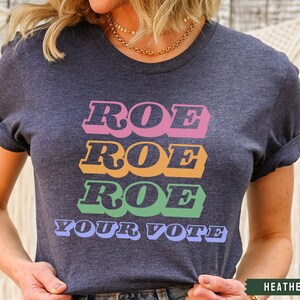 Roe Roe Roe Your Vote, Womens Rights Shirt, Election Shirt, Pro Choice, Feminist T-shirt, Equal Rights, Women Empowerment, Political Shirts