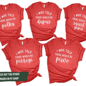 Polish Shirt, Pierogi T-shirt, Group Dyngus Day, Poland Shirt, Buffalo Polish, Polish Family, Polish Gift, I Was Told There Would Be Shirt