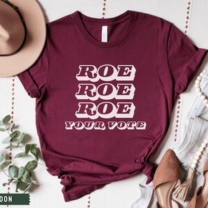 Roe Roe Roe Your Vote, Womens Rights Shirt, Election Shirt, Pro Choice, Feminist T-shirt, Equal Rights, Women Empowerment, Political Shirts
