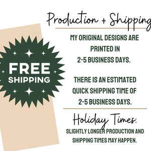 May include: A green starburst with the text "FREE SHIPPING" in white. The text "Production + Shipping" is at the top of the image. The text "MY ORIGINAL DESIGNS ARE PRINTED IN 2-5 BUSINESS DAYS." is below the starburst. The text "THERE IS AN ESTIMATED QUICK SHIPPING TIME OF 2-5 BUSINESS DAYS." is below the previous text. The text "Holiday Times: SLIGHTLY LONGER PRODUCTION AND SHIPPING TIMES MAY HAPPEN." is at the bottom of the image.