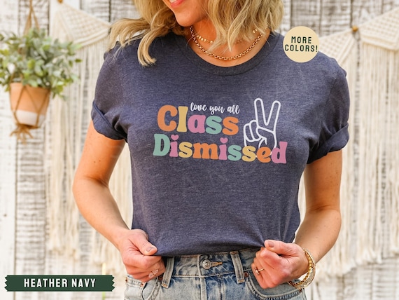 Class Dismissed, Happy Last Day of School T-shirt, End of School Tees, End of School Teacher Retirement Gift, Senior Graduation, Schools Out