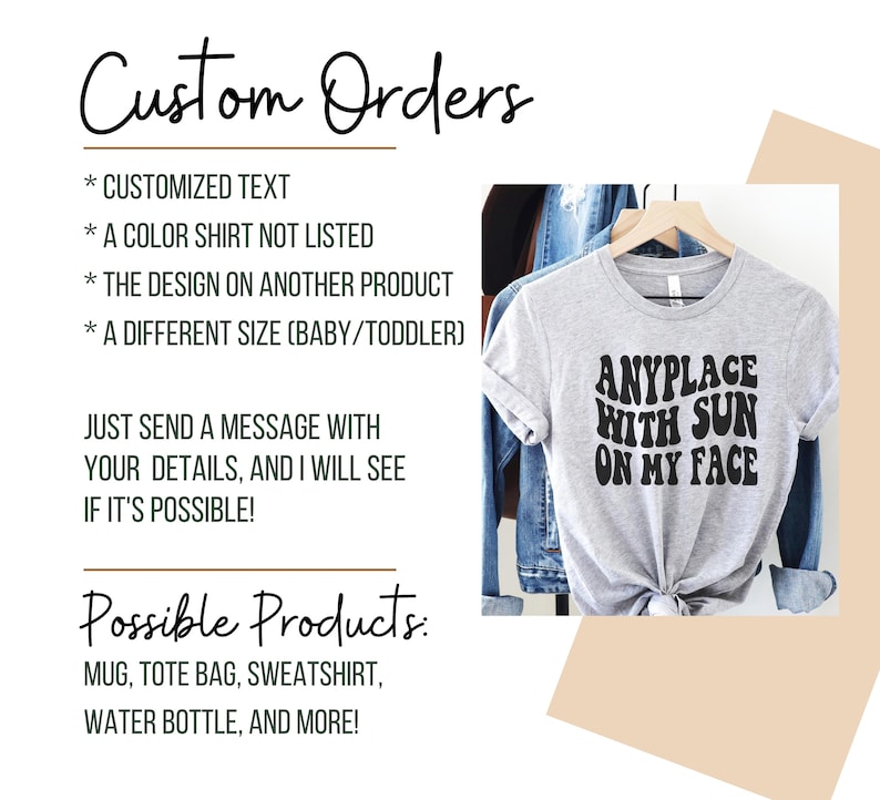 May include: A light gray t-shirt with the text "ANYPLACE WITH SUN ON MY FACE" in black. The image also includes text about custom orders, including customized text, different colors, designs on other products, and different sizes. Possible products include mugs, tote bags, and water bottles.
