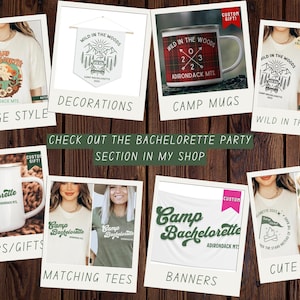 May include: A collage of images showcasing different bachelorette party decorations, apparel, and favors with a camp theme. The images include a vintage style t-shirt, a banner, mugs, and shirts with the text "Camp Bachelorette" and "Wild in the Woods".