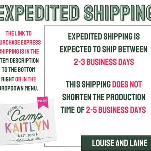 May include: Green and white text on a white background that reads "EXPEDITED SHIPPING".  The text explains that expedited shipping is expected to ship between 2-3 business days.  The text also states that this shipping does not shorten the production time of 2-5 business days.  A green button at the bottom reads "LOUISE AND LAINE".