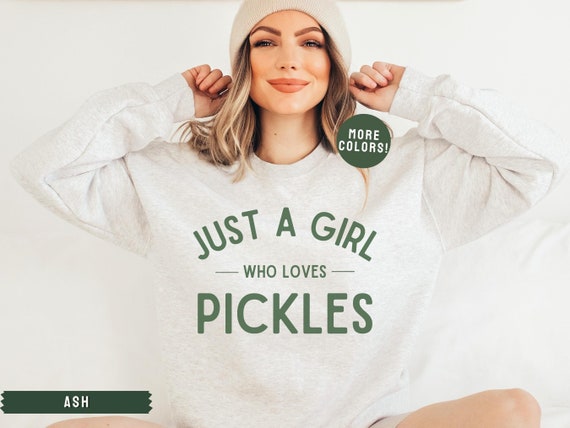 Pickle Sweatshirt, Pickle Shirt, Pickle Lover Shirt, Pickles Crewneck, Just a Girl Who Loves Pickles, Canned Pickle Jar Sweatshirt, Foodie