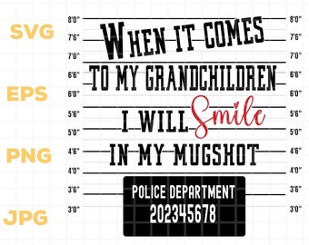 May include: A black and white mugshot-style graphic with the text "When it comes to my grandchildren I will smile in my mugshot". The text "Police Department 202345678" is below the graphic.