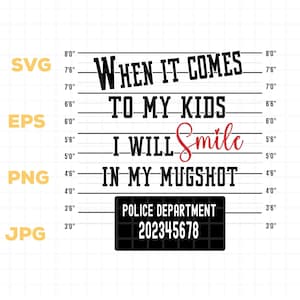 When It Comes To My Kids I Will Smile In My Mugshot SVG, When It Comes To My Kids Png, When It Comes To My Child SVG PNG, Police Mug Shot