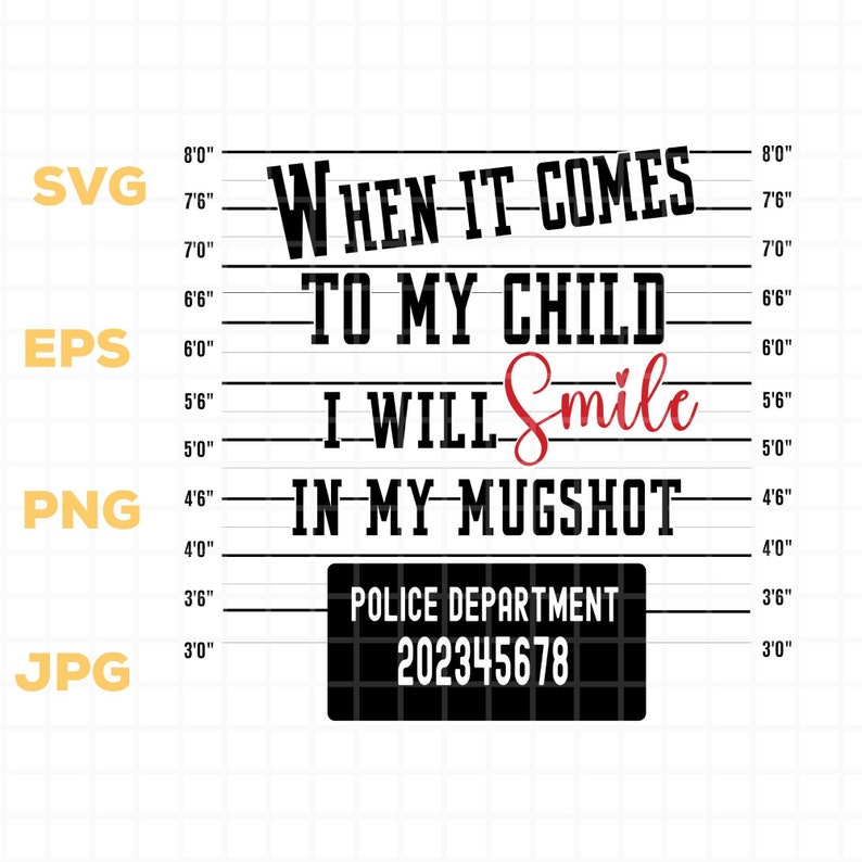 When It Comes To My Children I Will Smile In My Mugshot SVG PNG, When It Comes To My Child Svg, When It Comes To My Kids SVG Police Mug Shot image 1