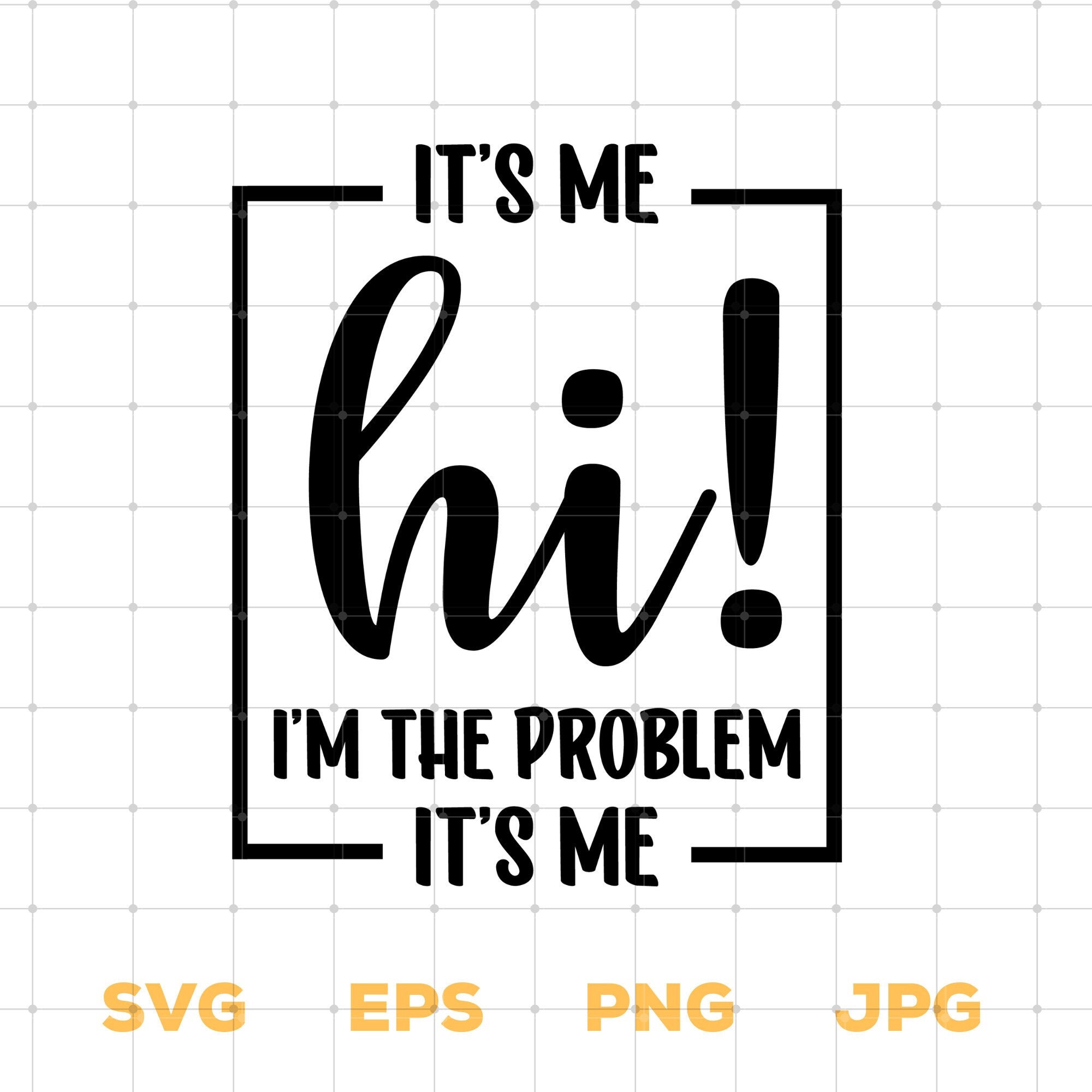 It's Me Hi I'm The Problem It's Me SVG, PNG, PDF, Anti Hero SVG