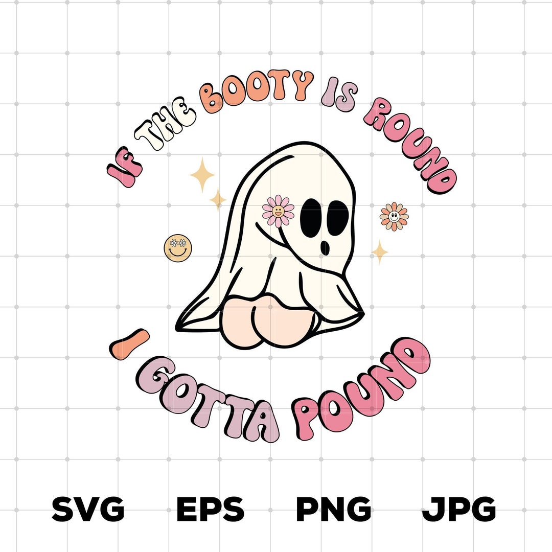 Round Gotta If the Booty is Round I Gotta Pound Svg Png, Funny Adult Svg, Peach ...