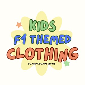 May include: A yellow flower-shaped graphic with the text "KIDS F1 THEMED CLOTHING" in colourful bubble letters. The text "BOXBOXBOXDESIGNS" is below the main text.