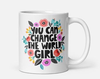 You can change the world girl Quote White glossy mug