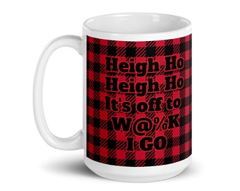 Heigh Ho..Off to Work I Go 15oz Coffee Tea Beverage Mug