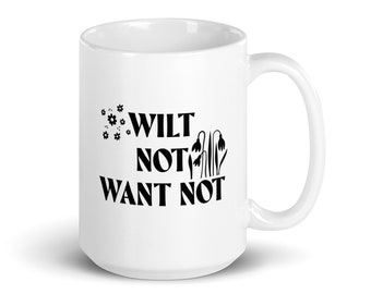 Wilt Not Want Not 15oz Coffee Tea Beverage Mug