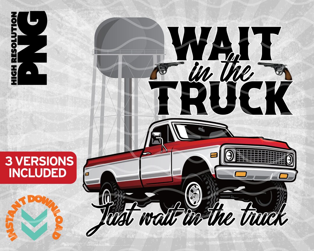 Wait in the Truck PNG, Wait in the Truck High Resolution Png File - Etsy