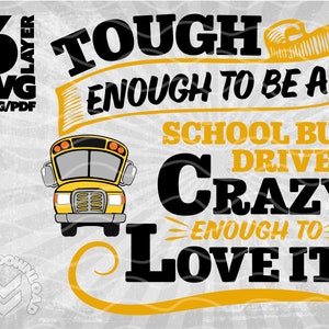 May include: Black and yellow graphic design with a school bus and the text "Tough Enough To Be A School Bus Driver Crazy Enough To Love It!"