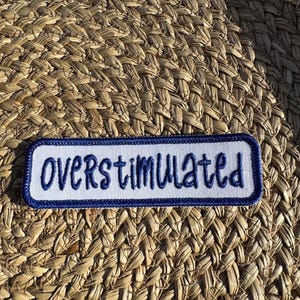 Overstimulated Embroidered Iron On Patch Funny Relatable Quote