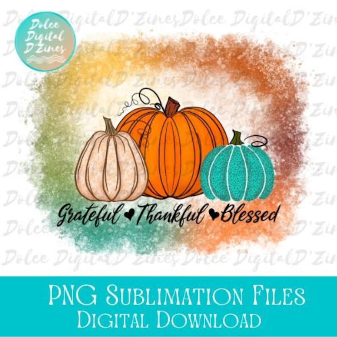 Grateful Thankful Blessed PNG, 3 Pumpkins Design for Sublimation ...