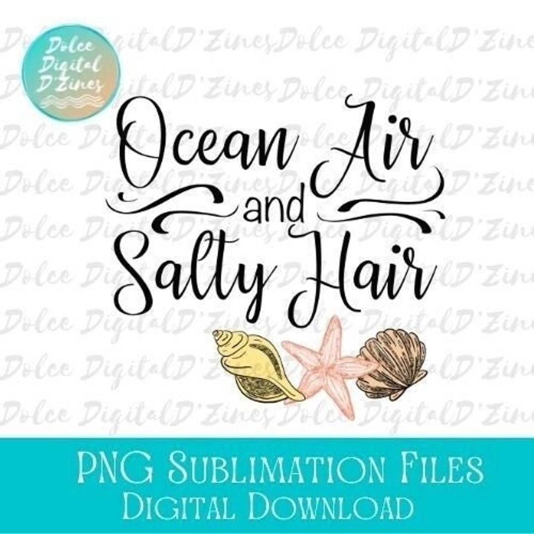 Ocean Air and Salty Hair PNG File for Sublimation, Seashell Sublimation ...