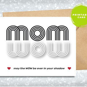 PRINTABLE Card For Mom, Mother's Day Card, Birthday Card For Mom - May the WOW be ever in your Shadow
