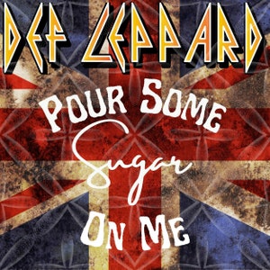 May include: A vintage-style album cover with a distressed Union Jack flag background. The band name "DEF LEPPARD" is in yellow letters at the top. The album title "POUR SOME SUGAR ON ME" is in white letters on the flag.
