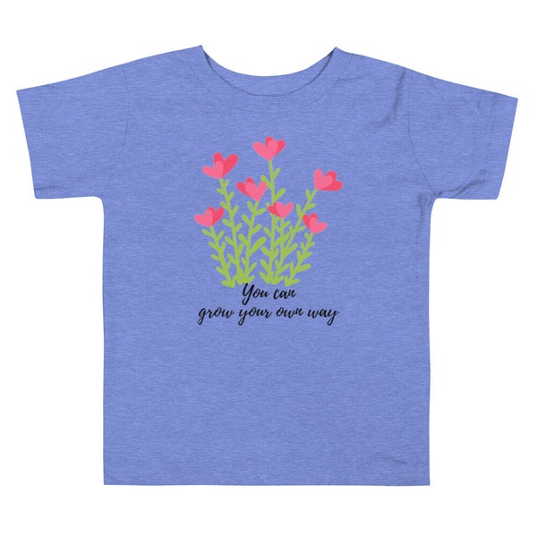 Flower Toddler T-Shirt - 'You Can Grow Your Own Way' - Cute Kids Tee - Floral Design - Positive Message Apparel