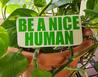 Be a nice human vinyl decal. 4x2in different colors available