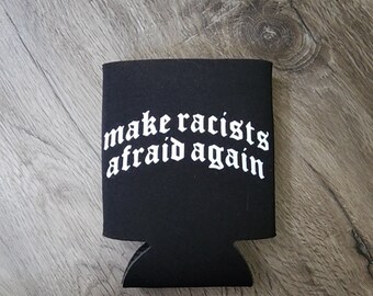 Make racists afraid again cozie can cooler