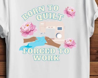 Camiseta "Born to Quilt or Sew" (Nacido para acolchar o coser)