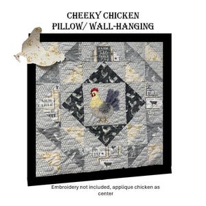 May include: A square pillow or wall hanging with a patchwork design. The center features an embroidered chicken with red, yellow, and purple details. The text "CHEEKY CHICKEN PILLOW/ WALL-HANGING" is at the top. The text "Embroidery not included, applique chicken as center" is at the bottom.