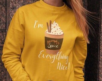 Pumpkin Spice Everything Nice Sweatshirt | I Love Autumn | Cute Fall Sweater | Autumn Season | Unisex - Women & Men Sweatshirt