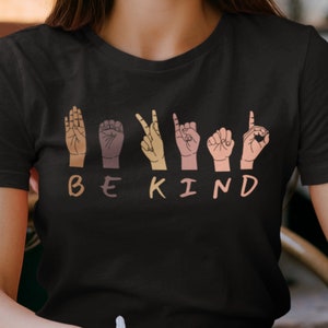 Be Kind Sign Language Shirt, ASL T-Shirt, World Kindness Day Tee, Sign Language Teacher Shirt, Be Kind Gift, Deaf Awareness