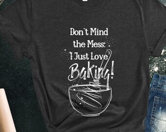 Awesome Baker Shirt, I Just Love Baking Shirt, Baker T-Shirt, I Love Baking Tee, Bakers Gift, Bakers Gonna Bake, Baking Mom, Baking Grandma