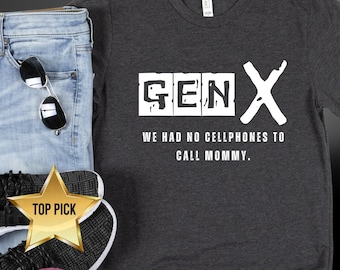 Generation X T-Shirt, Gen X Shirt, Funny Generation X Tee, Gen Xer Gift, Gen X Mom and Dad, We Had No Cellphones to Call Mommy Shirt