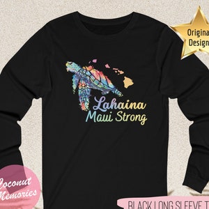 Maui Lahaina Strong Honu Long Sleeve T-Shirt, Hawaiian Honu Watercolor Shirt, Hawaiian Sea Turtle Long Sleeve, Maui Tee, Love Maui