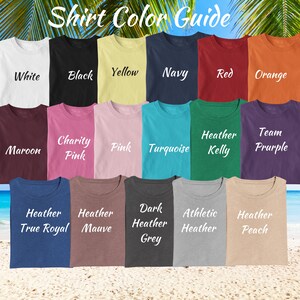 May include: Shirt color guide showing 18 different colors of t-shirts. The colors include white, black, yellow, navy, red, orange, maroon, charity pink, pink, turquoise, heather kelly, team purple, heather true royal, heather mauve, dark heather grey, athletic heather, heather peach.