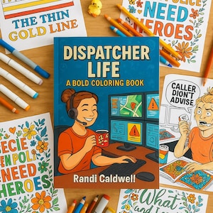 May include: A collection of coloring pages and art supplies on a wooden surface. The central item is a coloring book titled "Dispatcher Life." Other pages feature text like "The Thin Gold Line" and "Because Even Police Need Heroes."