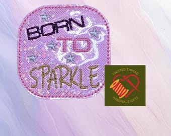 Born to Sparkle Feltie Machine Embroidery Design