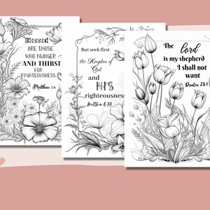 May include: Three black and white printable coloring pages with floral designs and bible verses. The verses are "Blessed are those who hunger and thirst for righteousness", "But seek first the Kingdom of God and His righteousness" and "The Lord is my shepherd, I shall not want".