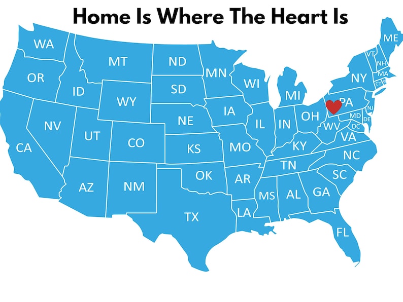 May include: A map of the United States in shades of blue, with each state labeled. A red heart marks a location in Pennsylvania. The text "Home Is Where The Heart Is" is at the top.