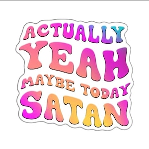 Puede incluir: Una pegatina con el texto "ACTUALLY YEAH MAYBE TODAY SATAN" en una fuente retro. El texto está en un degradado de rosa, naranja, amarillo y morado, con un contorno blanco. La pegatina tiene un fondo blanco.