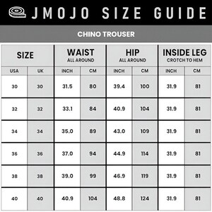 May include: A size guide for chino trousers, with measurements in inches and centimeters. The chart includes waist, hip, and inside leg measurements for sizes 30 to 40 in UK and US sizes. The text "JMOJO SIZE GUIDE" is at the top.