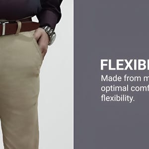 May include: Beige trousers with a brown leather belt and a silver buckle. The trousers are being held out to show their flexibility. The text on the right says "FLEXIBILITY" and "Made from materials that ensure optimal comfort and maximum flexibility."