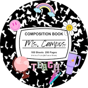 May include: Round composition book with a black and white pattern. The cover features a rainbow, smiley face, daisy, globe, and a purple tumbler. The text reads "COMPOSITION BOOK Ms. Campos" and "TEACH". The book measures 9 ¾ in x 7 ½ in.
