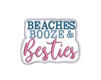 Beaches Booze and Besties Embroidery Design File Size(s):  1.95" x 2.53" and 2.5" x 3.3"
