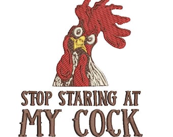 Funny Rooster Embroidery Design Stop Staring at My Cock File size(s):  4x4, 4x5, 5x6, 6x7, 7x8