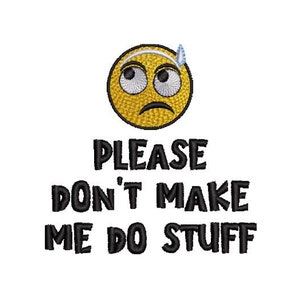 May include: Embroidered patch featuring a yellow emoji with a worried expression and a bead of sweat. The text "PLEASE DON'T MAKE ME DO STUFF" is embroidered in black, creating a humorous and relatable design.