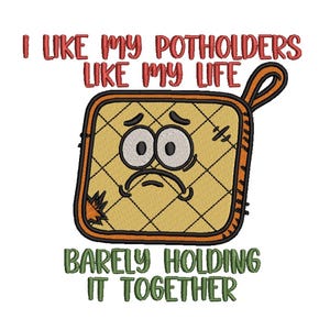 May include: Embroidered potholder with a sad face design. The potholder is yellow with a diamond pattern and orange trim. Text reads "I LIKE MY POTHOLDERS LIKE MY LIFE" and "BARELY HOLDING IT TOGETHER."